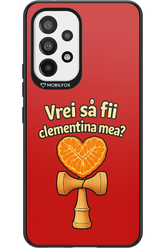 Vrei Sa Fil Clementina Mea 2.0 - Samsung Galaxy A53