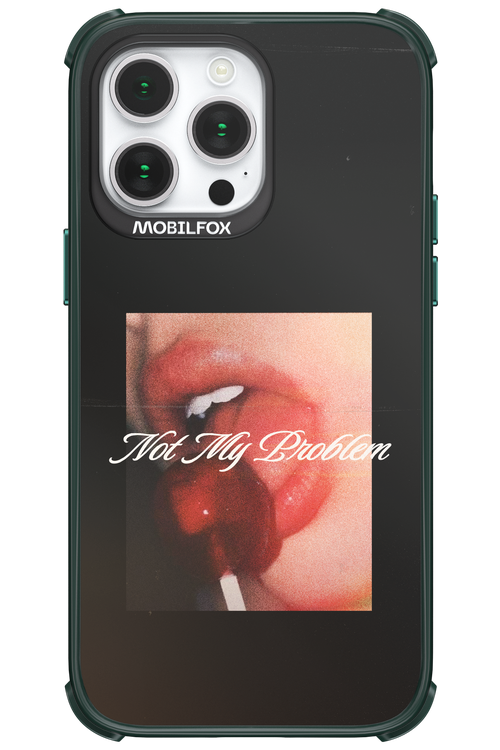 Not My Problem II 2.0 - Apple iPhone 14 Pro Max