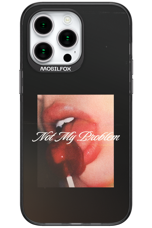 Not My Problem II 2.0 - Apple iPhone 15 Pro Max