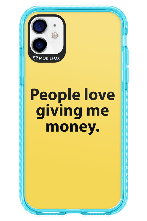 People love giving me money - Apple iPhone 11
