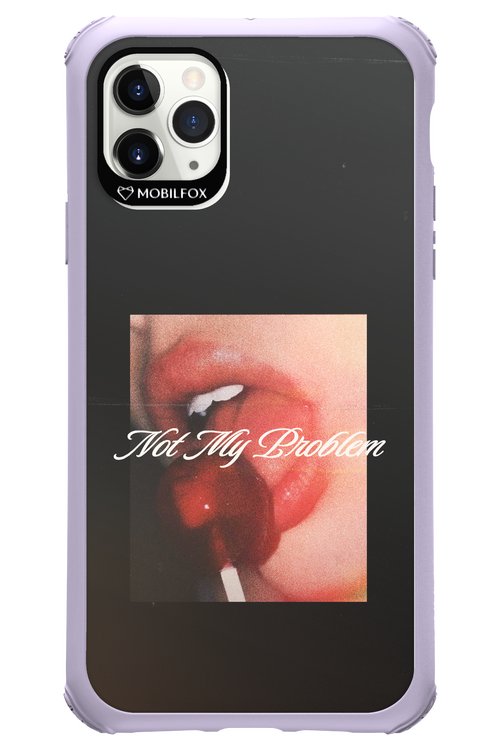 Not My Problem II 2.0 - Apple iPhone 11 Pro Max