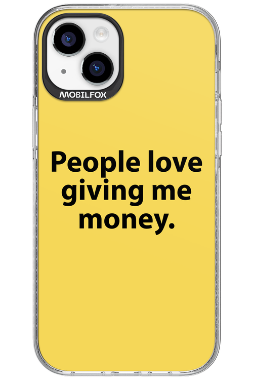 People love giving me money - Apple iPhone 15 Plus