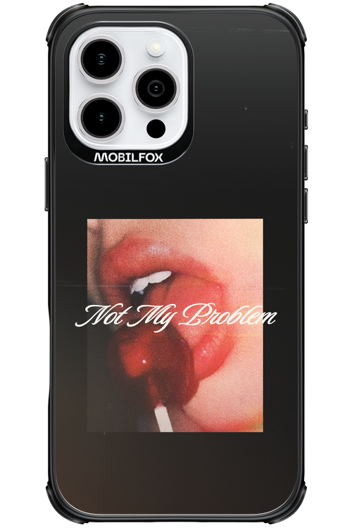Not My Problem II 2.0 - Apple iPhone 16 Pro Max