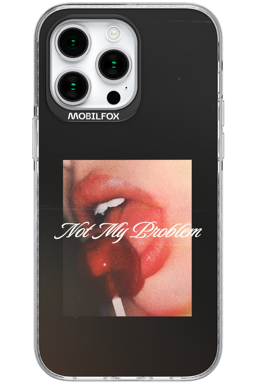 Not My Problem II 2.0 - Apple iPhone 15 Pro Max