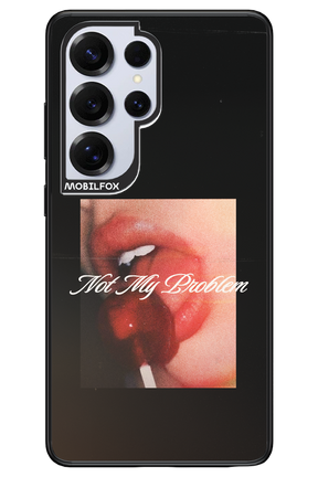 Not My Problem II 2.0 - Samsung S25 Ultra