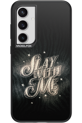 Slay with Me - Samsung Galaxy S24+