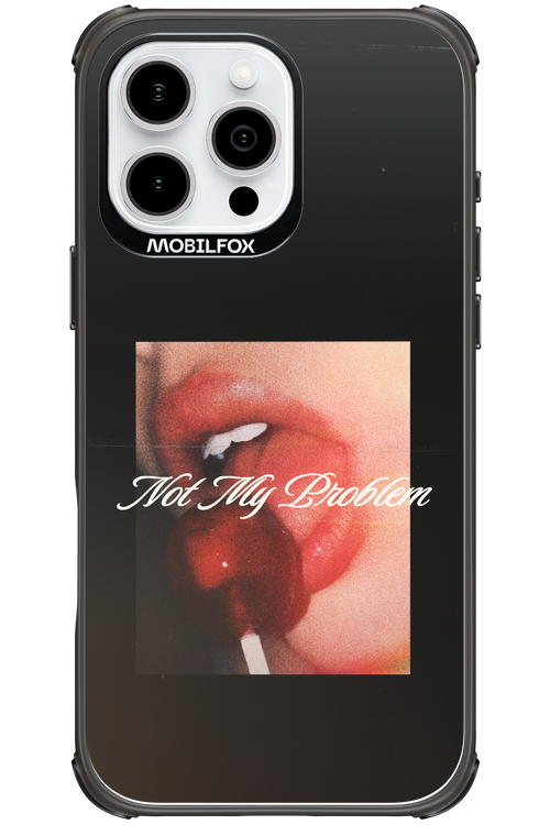Not My Problem II 2.0 - Apple iPhone 16 Pro Max
