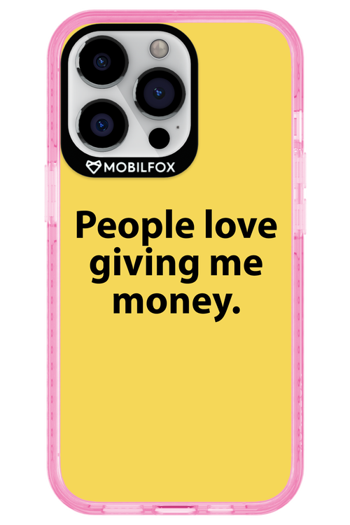 People love giving me money - Apple iPhone 13 Pro