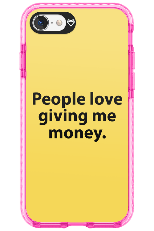 People love giving me money - Apple iPhone 7
