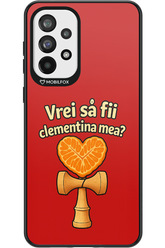 Vrei Sa Fil Clementina Mea 2.0 - Samsung Galaxy A73