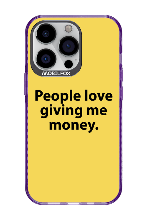 People love giving me money - Apple iPhone 13 Pro