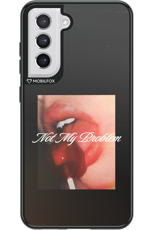 Not My Problem II 2.0 - Samsung Galaxy S21 FE