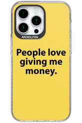 People love giving me money - Apple iPhone 15 Pro Max