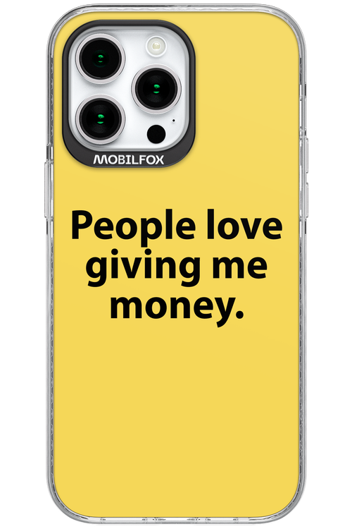 People love giving me money - Apple iPhone 15 Pro Max