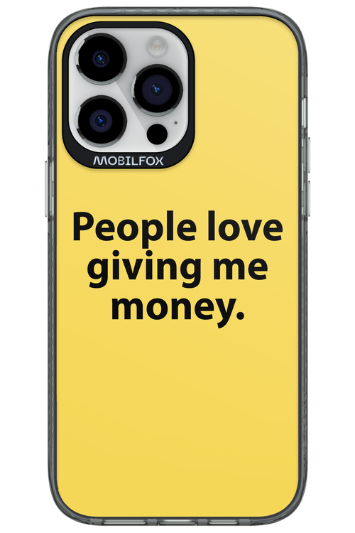 People love giving me money - Apple iPhone 14 Pro Max