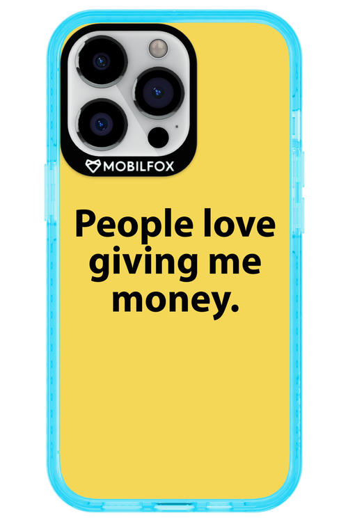 People love giving me money - Apple iPhone 13 Pro