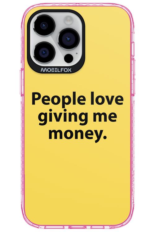 People love giving me money - Apple iPhone 14 Pro Max