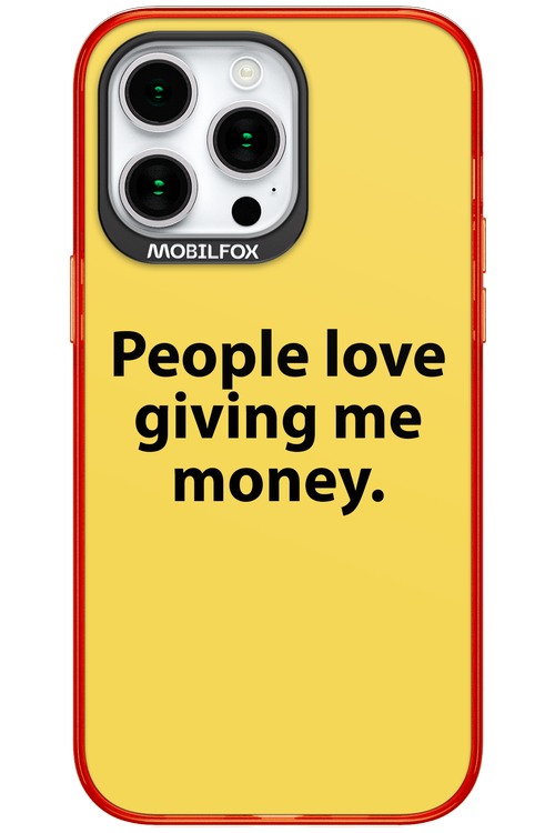 People love giving me money - Apple iPhone 15 Pro Max