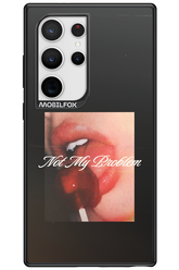 Not My Problem II 2.0 - Samsung Galaxy S24 Ultra