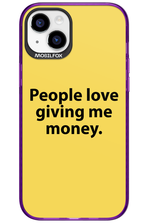 People love giving me money - Apple iPhone 15 Plus