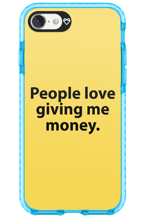 People love giving me money - Apple iPhone 7