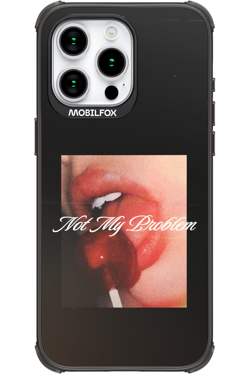 Not My Problem II 2.0 - Apple iPhone 15 Pro Max