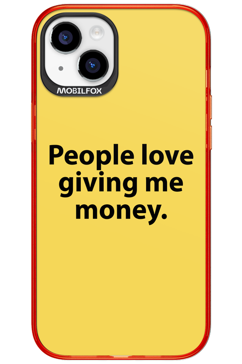 People love giving me money - Apple iPhone 15 Plus