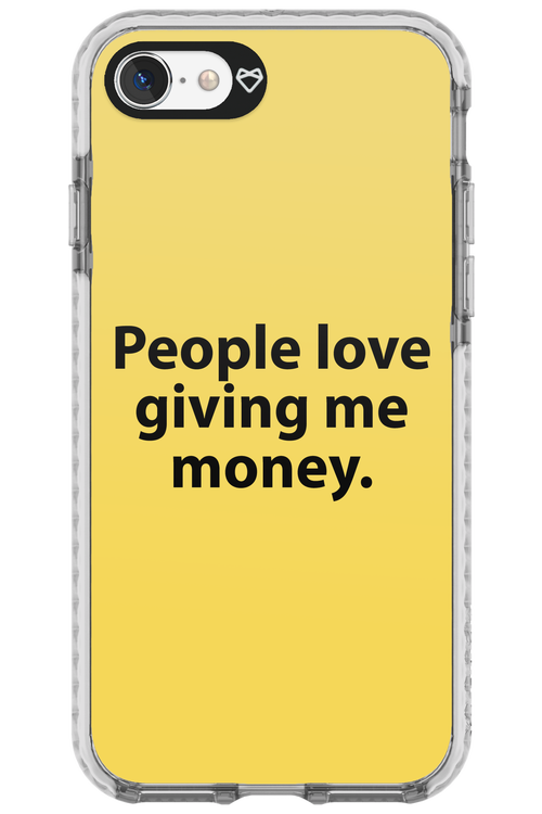 People love giving me money - Apple iPhone 7